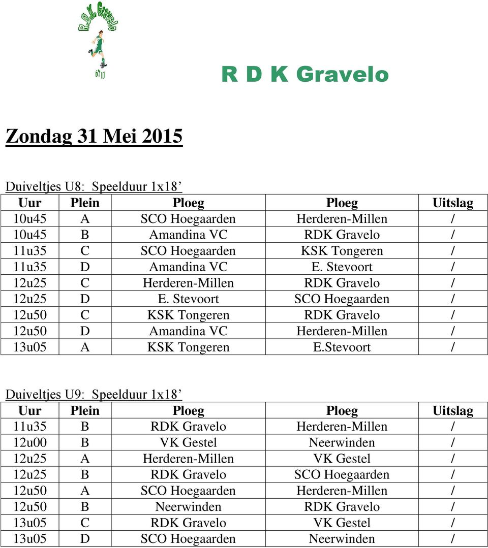 Stevoort SCO Hoegaarden / 12u50 C KSK Tongeren RDK Gravelo / 12u50 D Amandina VC Herderen-Millen / 13u05 A KSK Tongeren E.