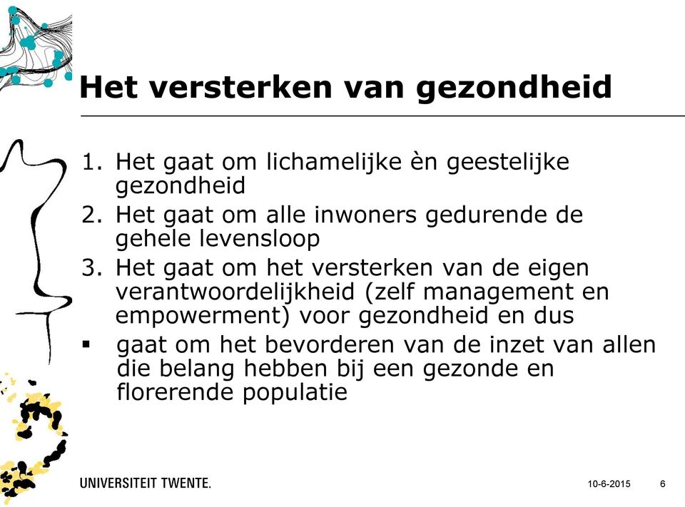 Het gaat om het versterken van de eigen verantwoordelijkheid (zelf management en empowerment)