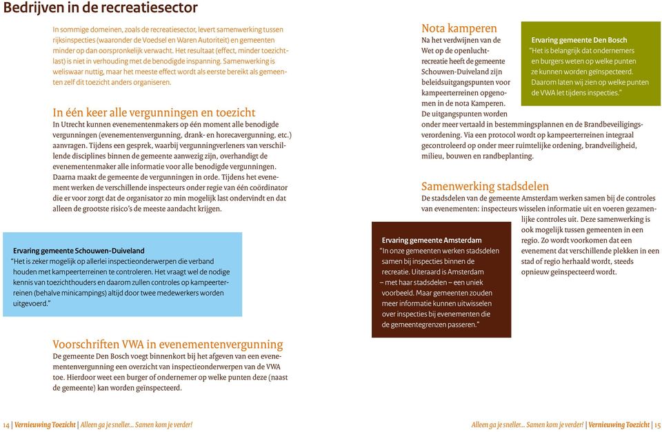 Samenwerking is weliswaar nuttig, maar het meeste effect wordt als eerste bereikt als gemeenten zelf dit toezicht anders organiseren.