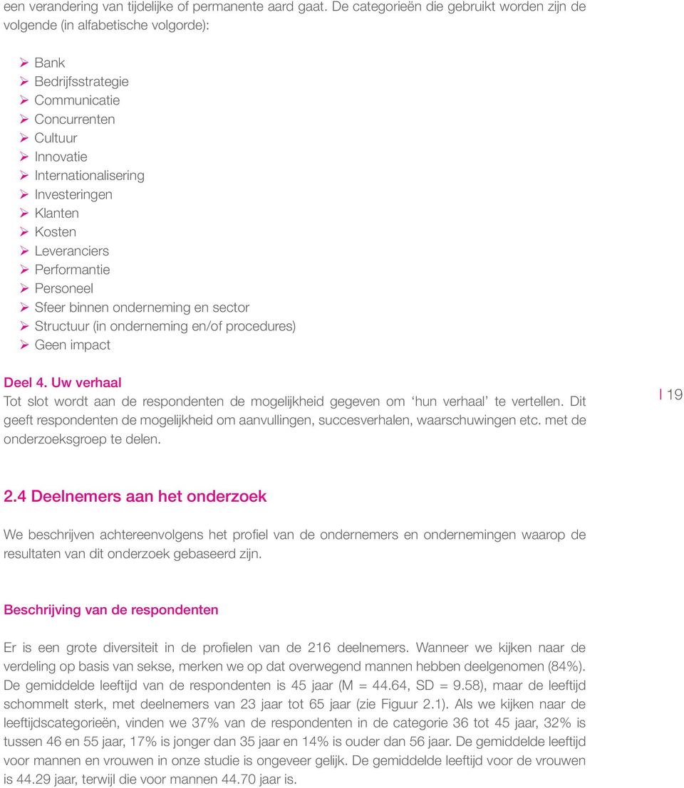 ¾¾Klanten ¾¾Kosten ¾¾Leveranciers ¾¾Performantie ¾¾Personeel ¾¾Sfeer binnen onderneming en sector ¾¾Structuur (in onderneming en/of procedures) ¾¾Geen impact Deel 4.