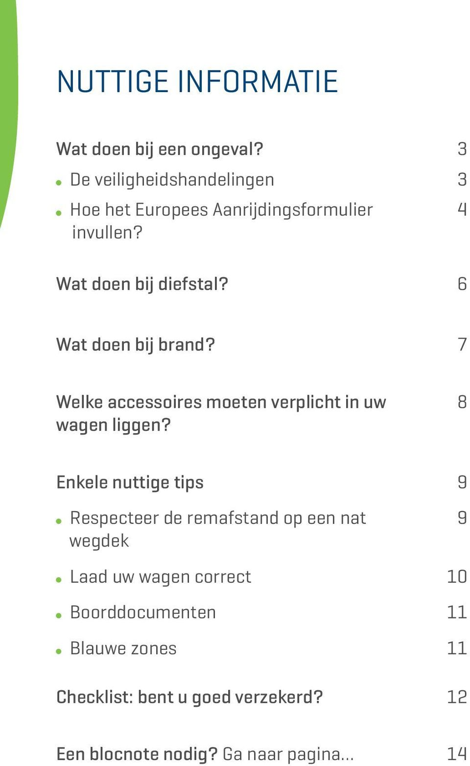 6 4 Wat doen bij brand? 7 Welke accessoires moeten verplicht in uw wagen liggen?