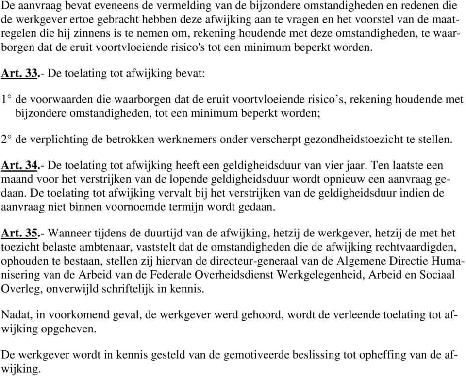 - De toelating tot afwijking bevat: 1 de voorwaarden die waarborgen dat de eruit voortvloeiende risico s, rekening houdende met bijzondere omstandigheden, tot een minimum beperkt worden; 2 de