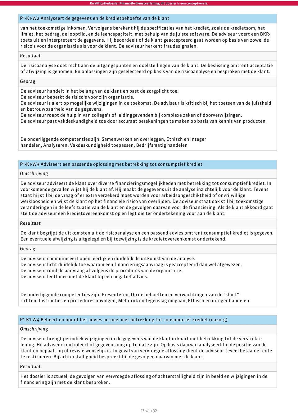 De adviseur voert een BKRtoets uit en interpreteert de gegevens. Hij beoordeelt of de klant geaccepteerd gaat worden op basis van zowel de risico's voor de organisatie als voor de klant.