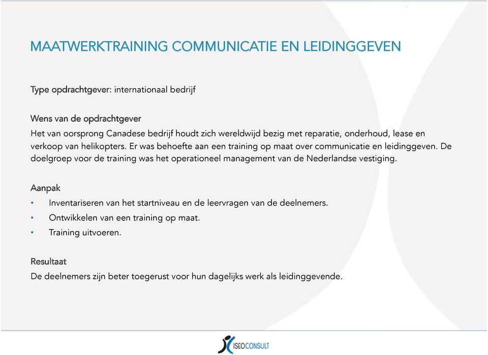De doelgroep voor de training was het operationeel management van de Nederlandse vestiging.