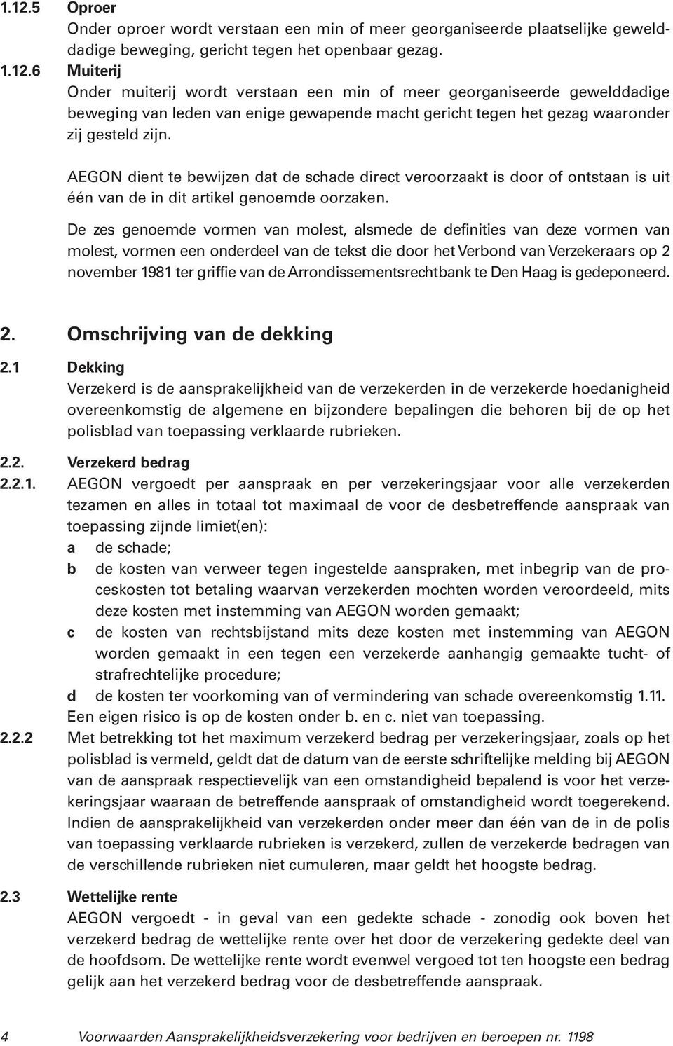 De zes genoemde vormen van molest, alsmede de definities van deze vormen van molest, vormen een onderdeel van de tekst die door het Verbond van Verzekeraars op 2 november 1981 ter griffie van de