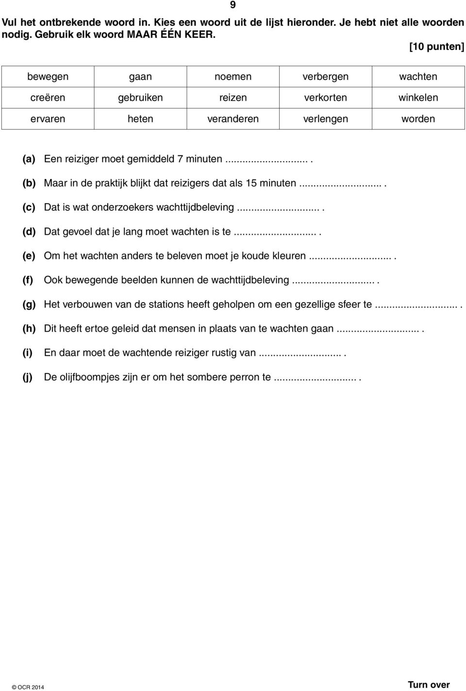 ... (b) Maar in de praktijk blijkt dat reizigers dat als 15 minuten.... (c) Dat is wat onderzoekers wachttijdbeleving.... (d) Dat gevoel dat je lang moet wachten is te.