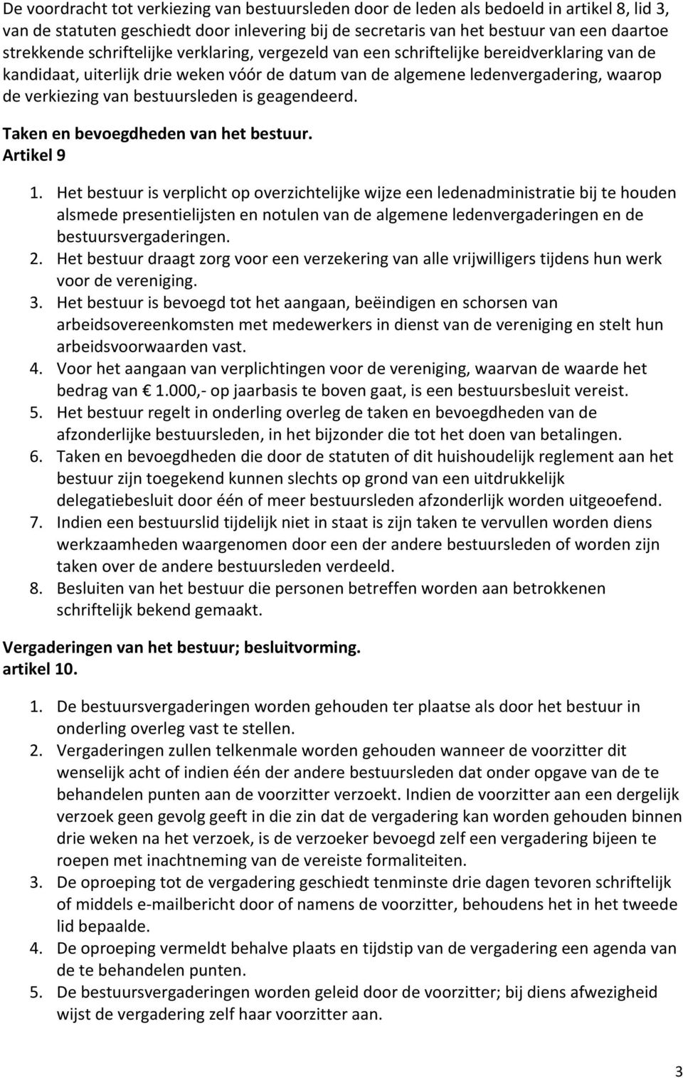 deverkiezingvanbestuursledenisgeagendeerd. Takenenbevoegdhedenvanhetbestuur. Artikel9 1.