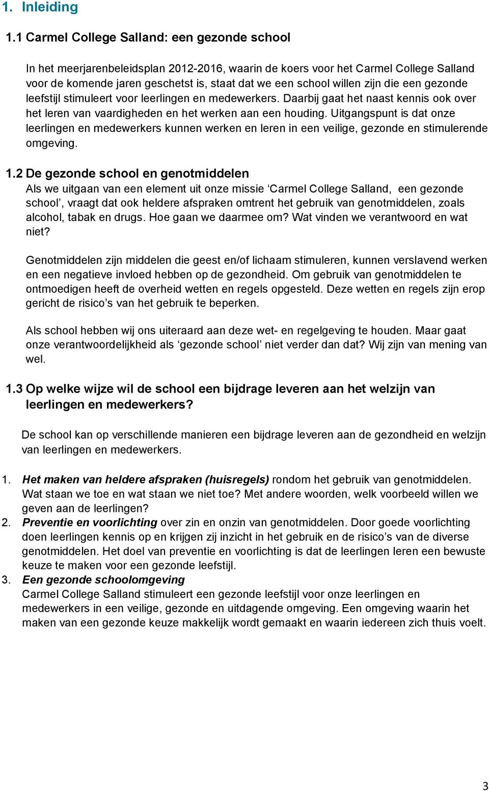 zijn die een gezonde leefstijl stimuleert voor leerlingen en medewerkers. Daarbij gaat het naast kennis ook over het leren van vaardigheden en het werken aan een houding.