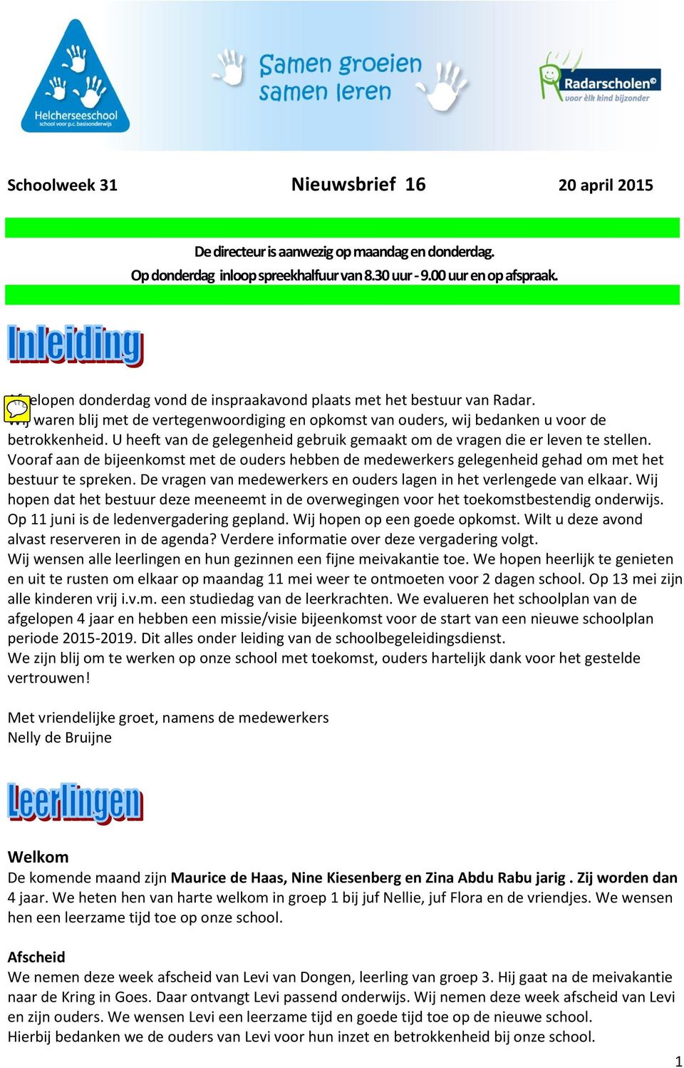 U heeft van de gelegenheid gebruik gemaakt om de vragen die er leven te stellen. Vooraf aan de bijeenkomst met de ouders hebben de medewerkers gelegenheid gehad om met het bestuur te spreken.