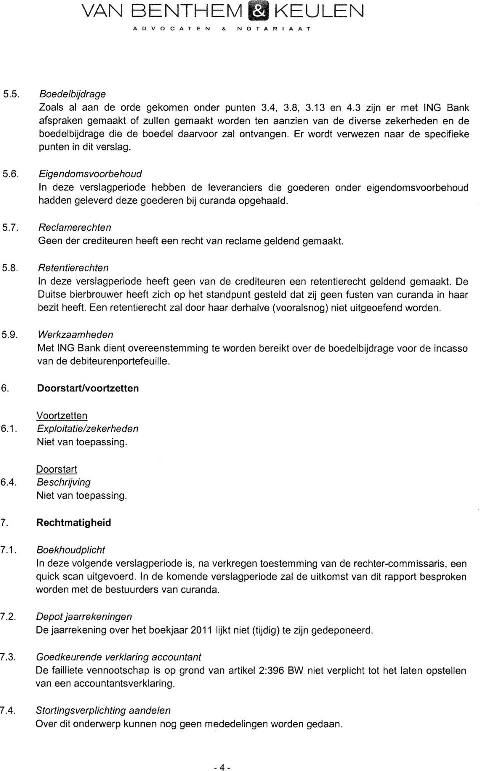 Er wordt verwezen naar de specifieke punten in dit verslag. 5.6.