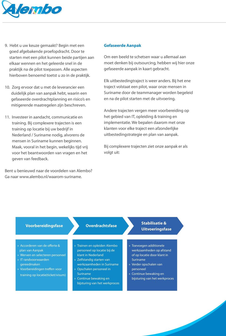 Zorg ervoor dat u met de leverancier een duidelijk plan van aanpak hebt, waarin een gefaseerde overdrachtplanning en risico s en mitigerende maatregelen zijn beschreven. 11.