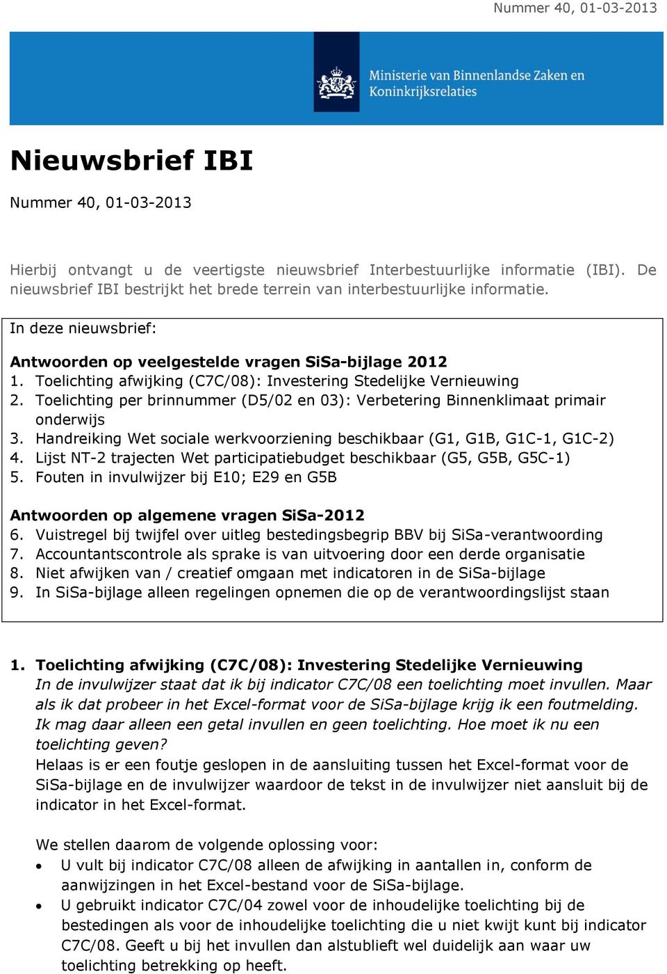 Toelichting afwijking (C7C/08): Investering Stedelijke Vernieuwing 2. Toelichting per brinnummer (D5/02 en 03): Verbetering Binnenklimaat primair onderwijs 3.