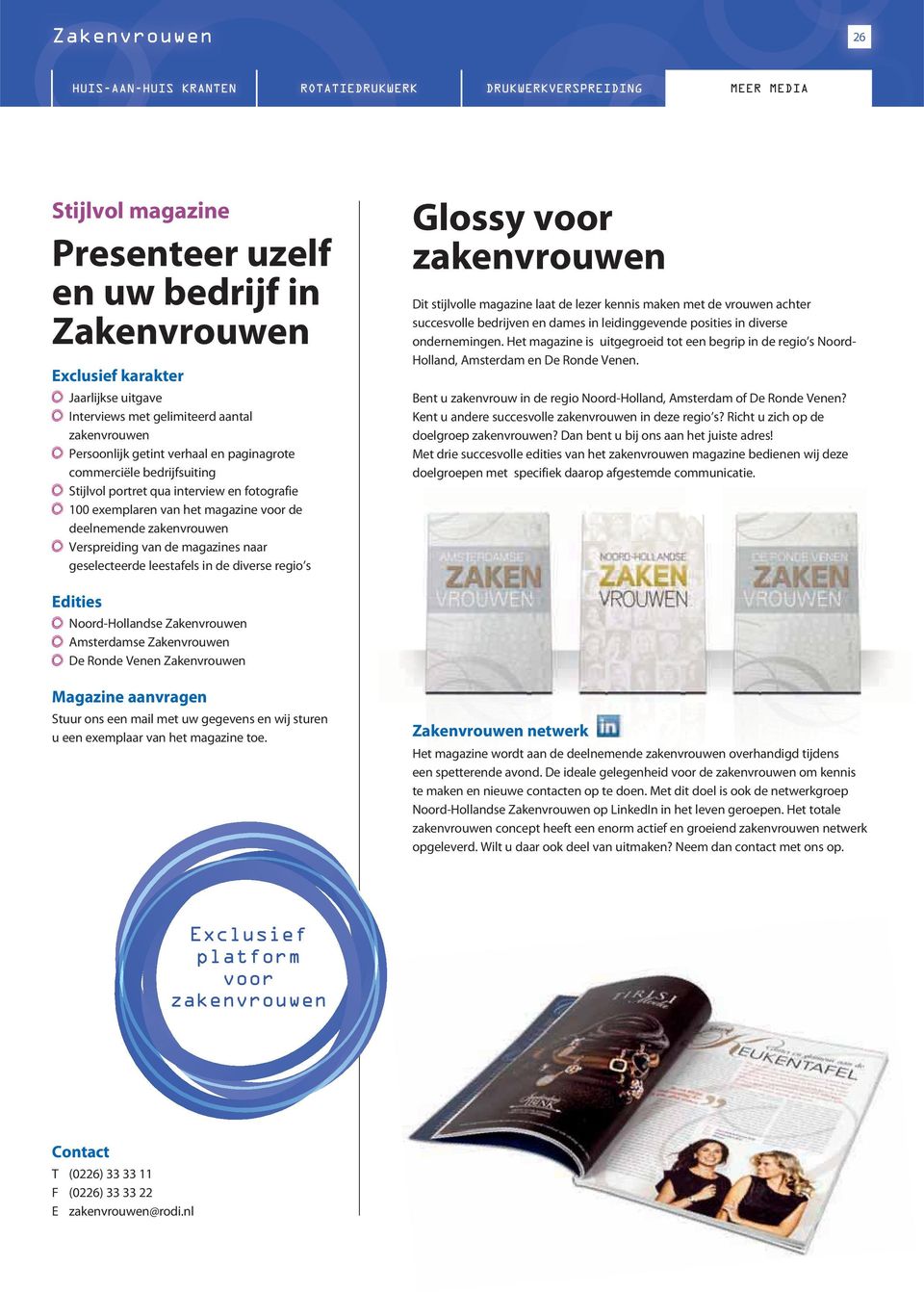 regio s Glossy voor Dit stijlvolle magazine laat de lezer kennis maken met de vrouwen achter succesvolle bedrijven en dames in leidinggevende posities in diverse ondernemingen.