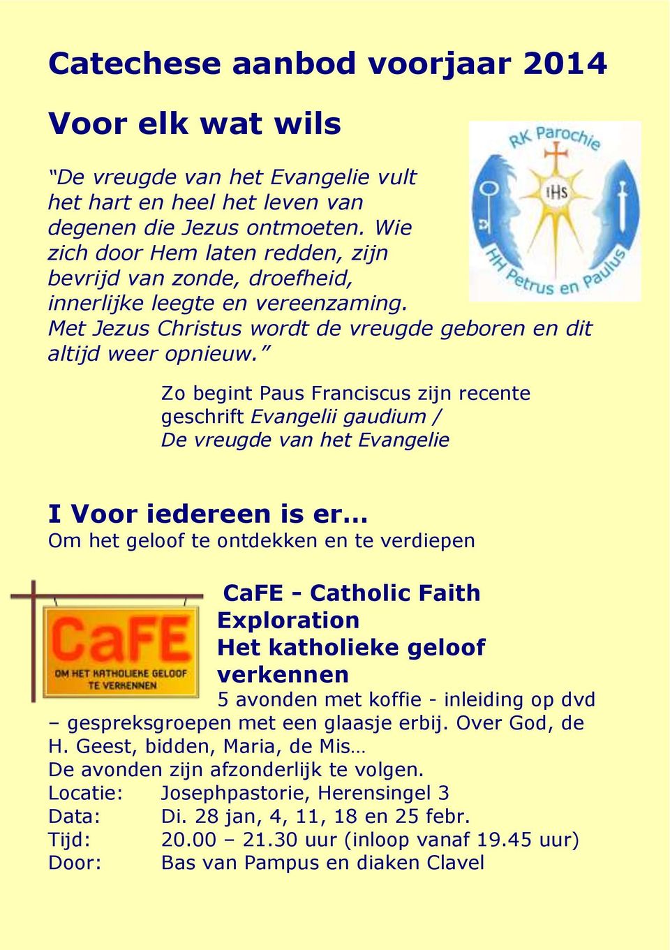 Zo begint Paus Franciscus zijn recente geschrift Evangelii gaudium / De vreugde van het Evangelie I Voor iedereen is er Om het geloof te ontdekken en te verdiepen CaFE - Catholic Faith Exploration