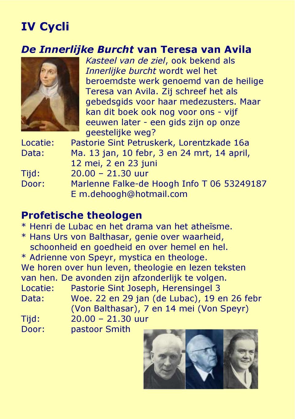 Locatie: Pastorie Sint Petruskerk, Lorentzkade 16a Data: Ma. 13 jan, 10 febr, 3 en 24 mrt, 14 april, 12 mei, 2 en 23 juni Door: Marlenne Falke-de Hoogh Info T 06 53249187 E m.dehoogh@hotmail.
