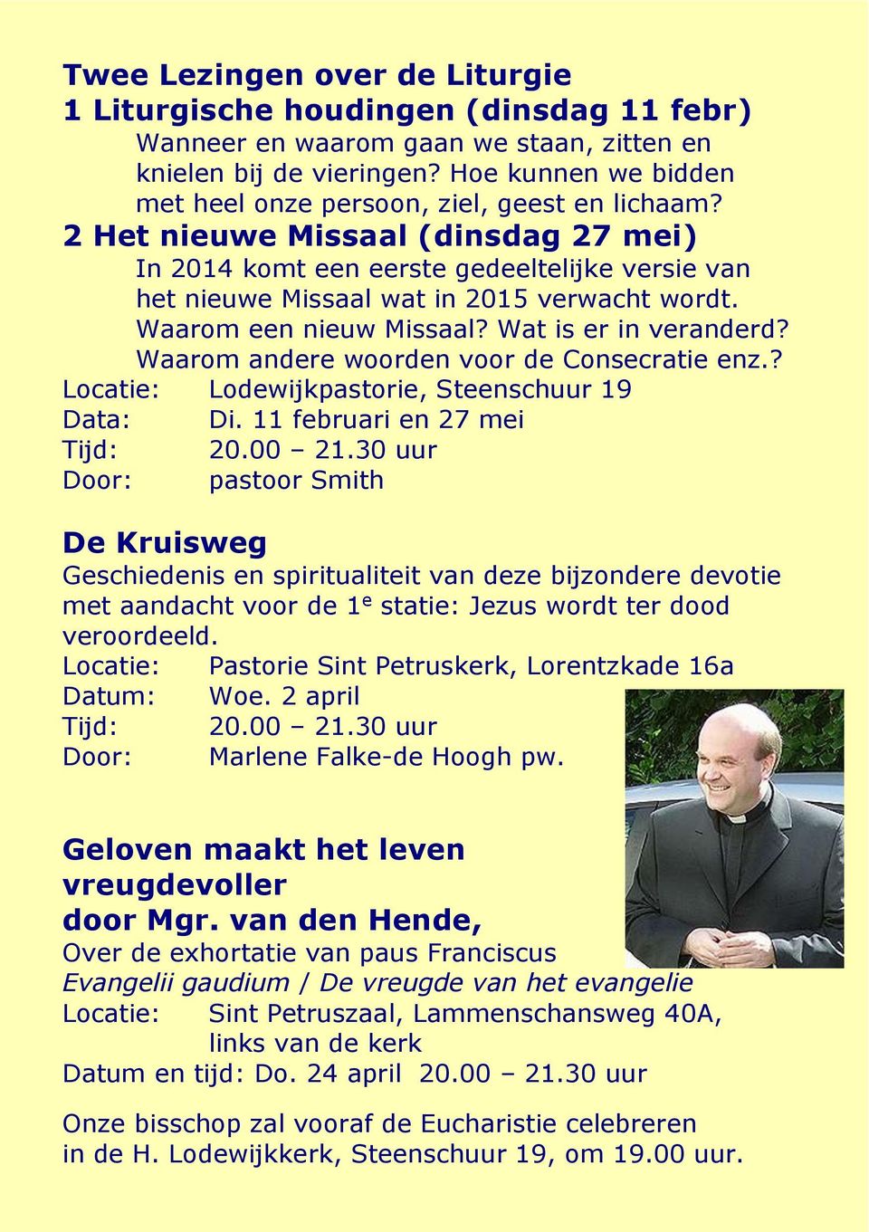 2 Het nieuwe Missaal (dinsdag 27 mei) In 2014 komt een eerste gedeeltelijke versie van het nieuwe Missaal wat in 2015 verwacht wordt. Waarom een nieuw Missaal? Wat is er in veranderd?