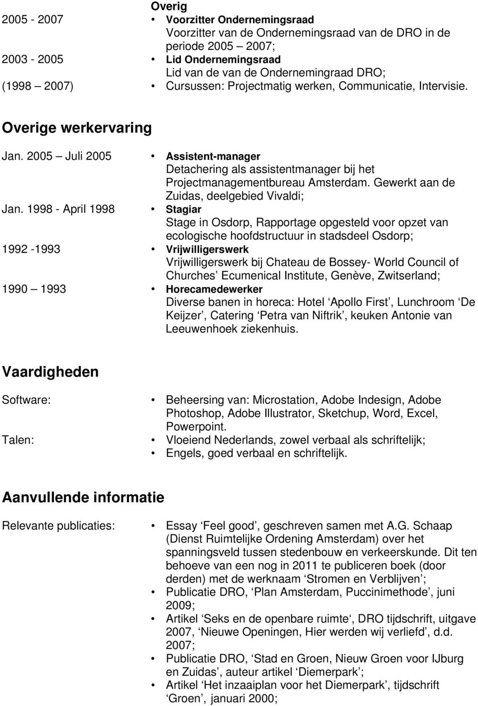 1998 - April 1998 Assistent-manager Detachering als assistentmanager bij het Projectmanagementbureau Amsterdam.