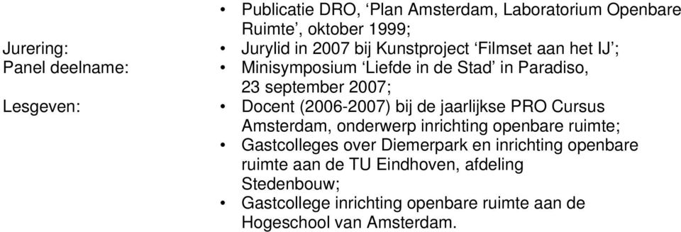 (2006-2007) bij de jaarlijkse PRO Cursus Amsterdam, onderwerp inrichting openbare ruimte; Gastcolleges over Diemerpark en