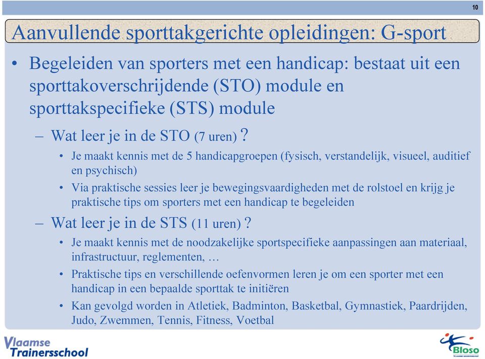 Je maakt kennis met de 5 handicapgroepen (fysisch, verstandelijk, visueel, auditief en psychisch) Via praktische sessies leer je bewegingsvaardigheden met de rolstoel en krijg je praktische tips om