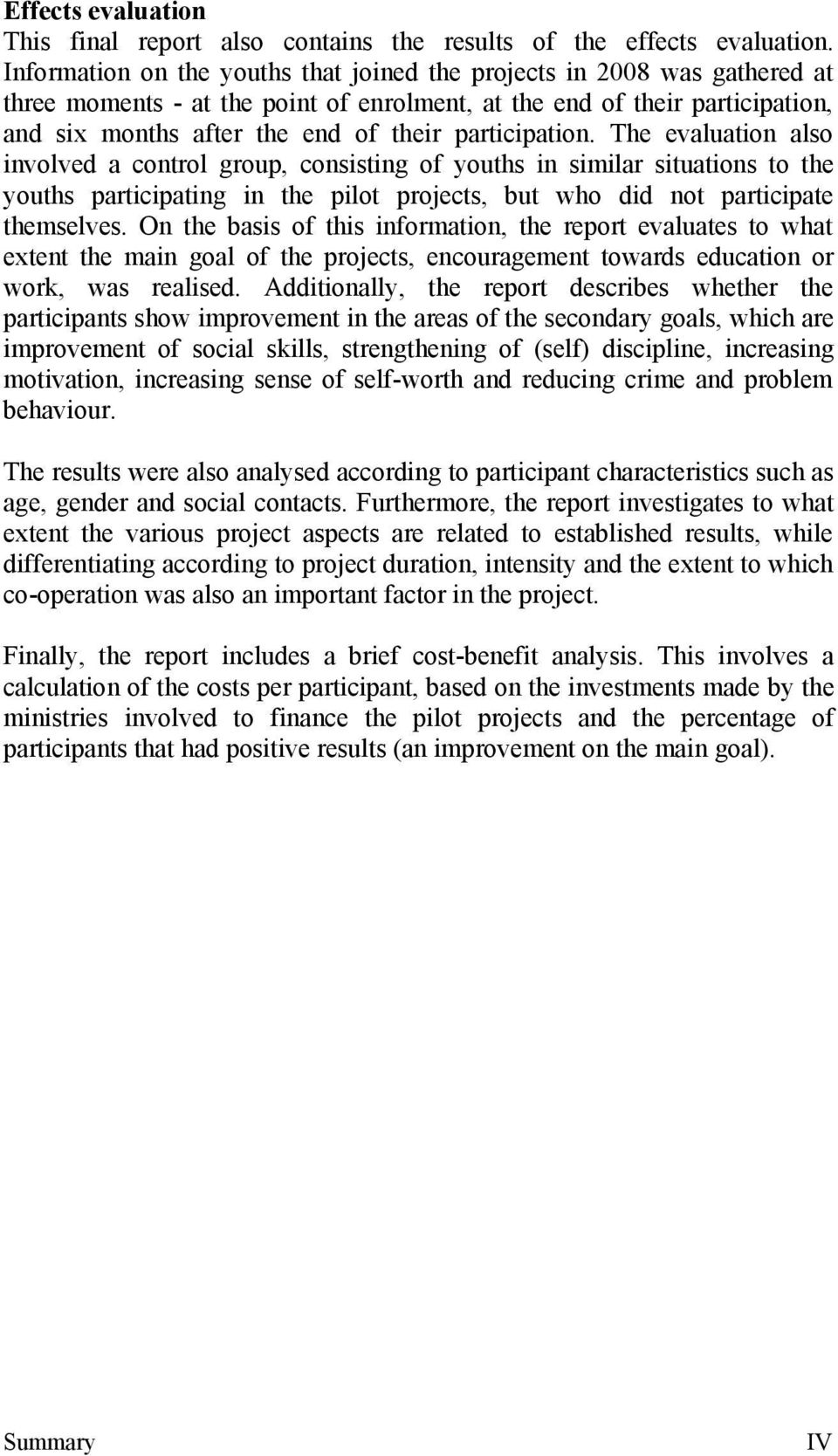 participation. The evaluation also involved a control group, consisting of youths in similar situations to the youths participating in the pilot projects, but who did not participate themselves.