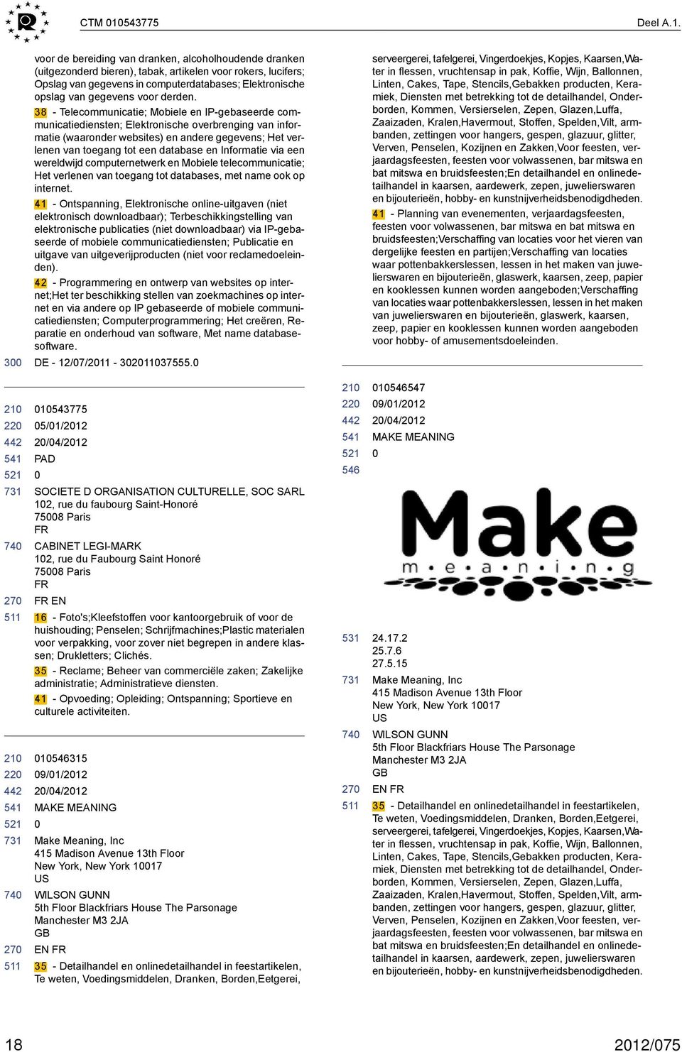 voor de bereiding van dranken, alcoholhoudende dranken (uitgezonderd bieren), tabak, artikelen voor rokers, lucifers; Opslag van gegevens in computerdatabases; Elektronische opslag van gegevens voor