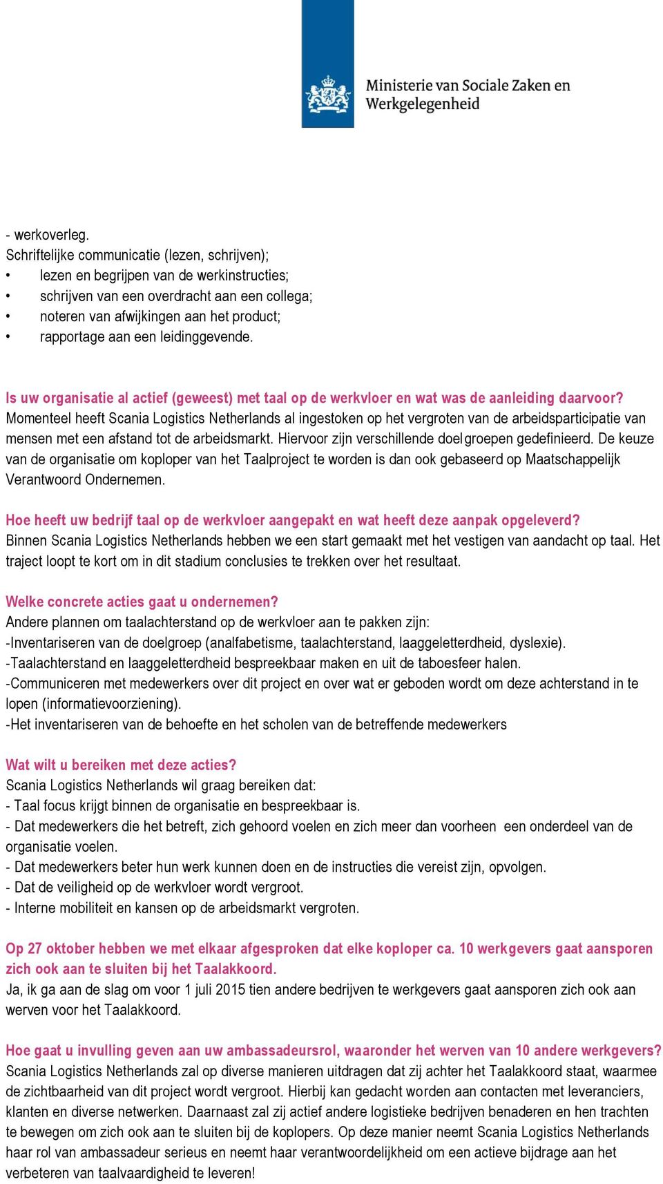 leidinggevende. Is uw organisatie al actief (geweest) met taal op de werkvloer en wat was de aanleiding daarvoor?