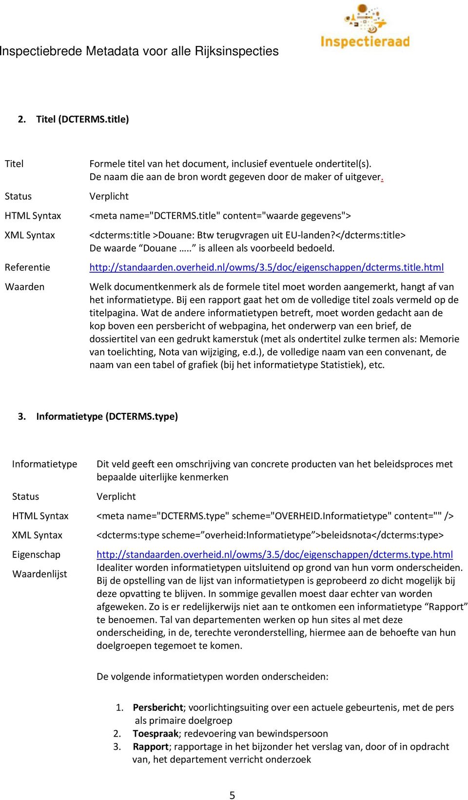 overheid.nl/owms/3.5/doc/eigenschappen/dcterms.title.html Welk documentkenmerk als de formele titel moet worden aangemerkt, hangt af van het informatietype.