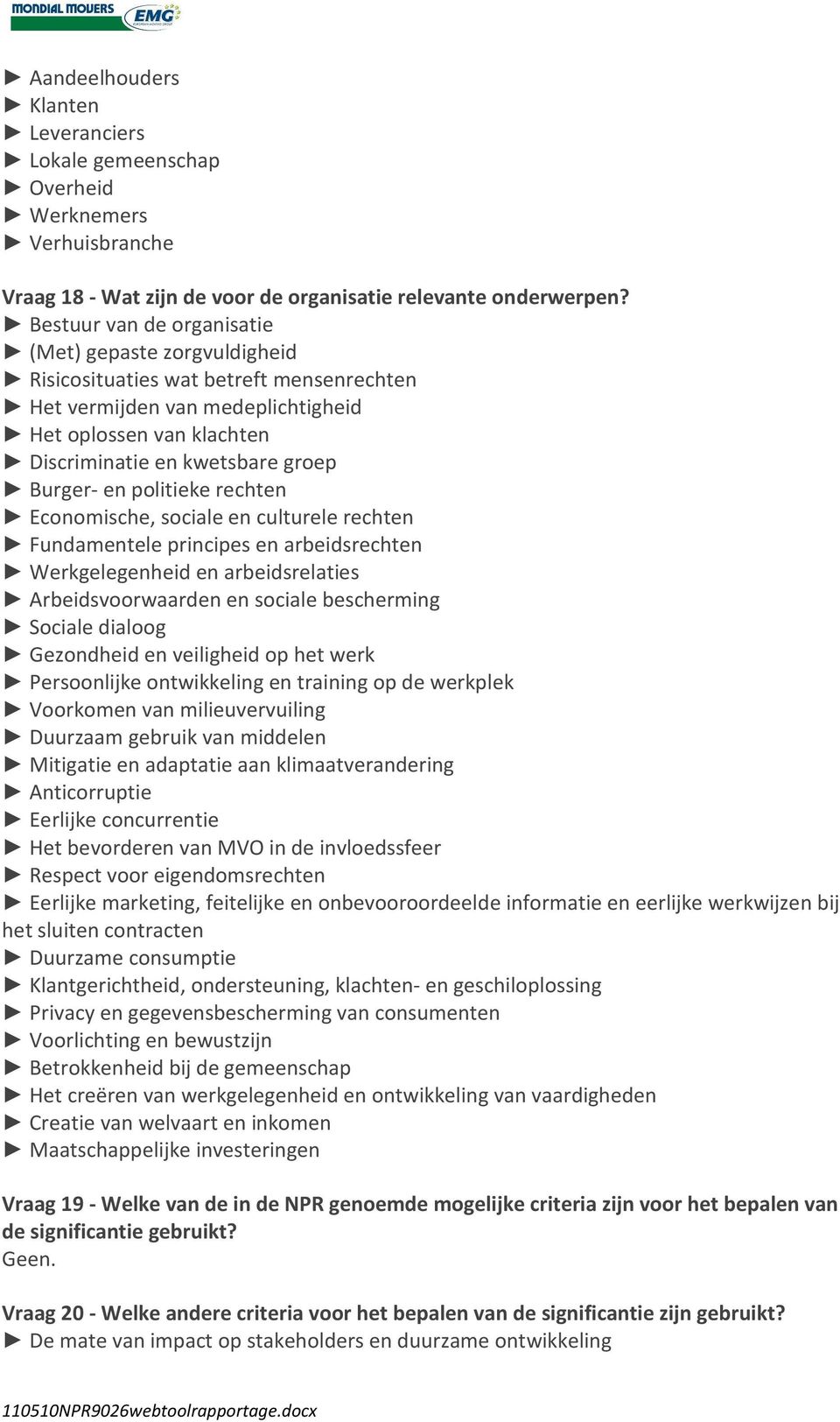 en politieke rechten Economische, sociale en culturele rechten Fundamentele principes en arbeidsrechten Werkgelegenheid en arbeidsrelaties Arbeidsvoorwaarden en sociale bescherming Sociale dialoog