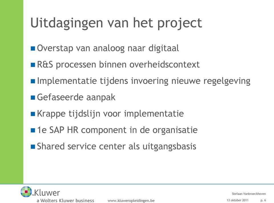 regelgeving Gefaseerde aanpak Krappe tijdslijn voor implementatie 1e SAP HR