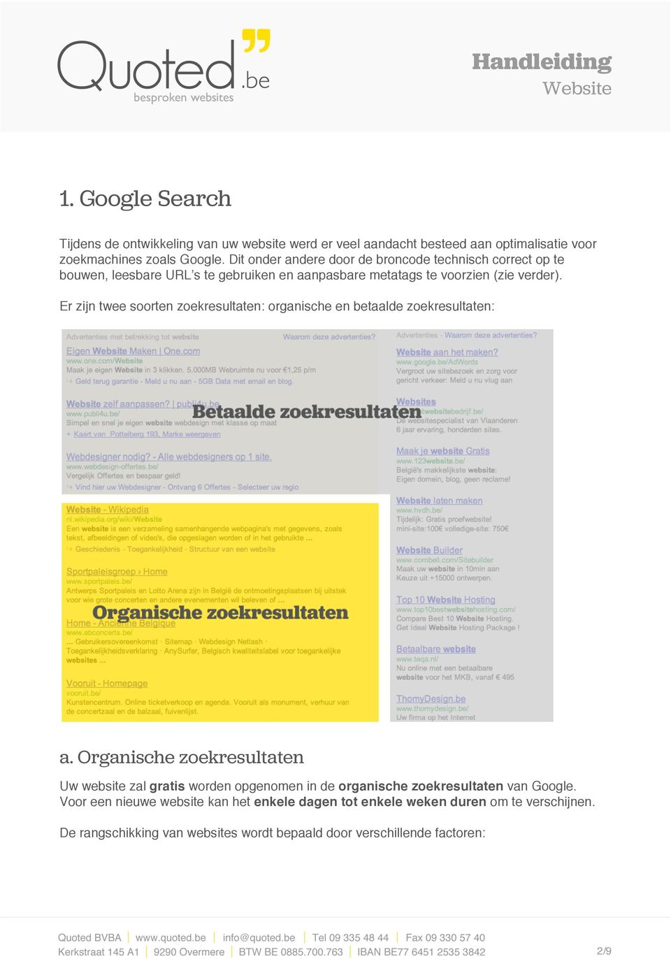 Er zijn twee soorten zoekresultaten: organische en betaalde zoekresultaten: a.