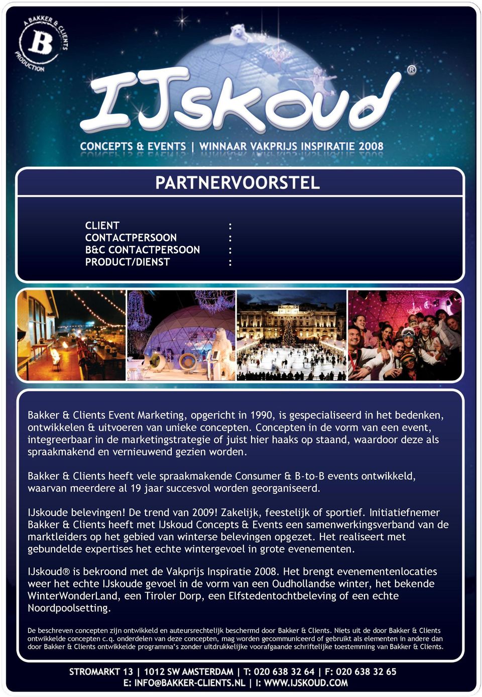 Bakker & Clients heeft vele spraakmakende Consumer & B-to-B events ontwikkeld, waarvan meerdere al 19 jaar succesvol worden georganiseerd. IJskoude belevingen! De trend van 2009!