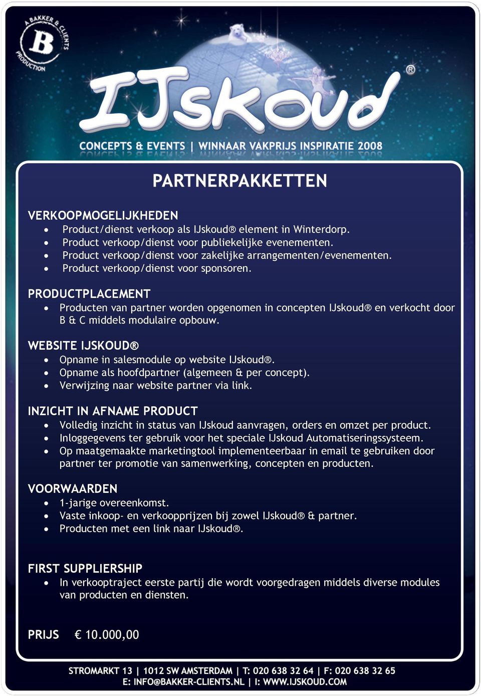 WEBSITE IJSKOUD Opname in salesmodule op website IJskoud. Opname als hoofdpartner (algemeen & per concept). Verwijzing naar website partner via link.