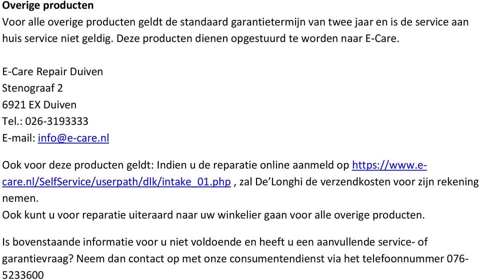 nl Ook voor deze producten geldt: Indien u de reparatie online aanmeld op https://www.ecare.nl/selfservice/userpath/dlk/intake_01.
