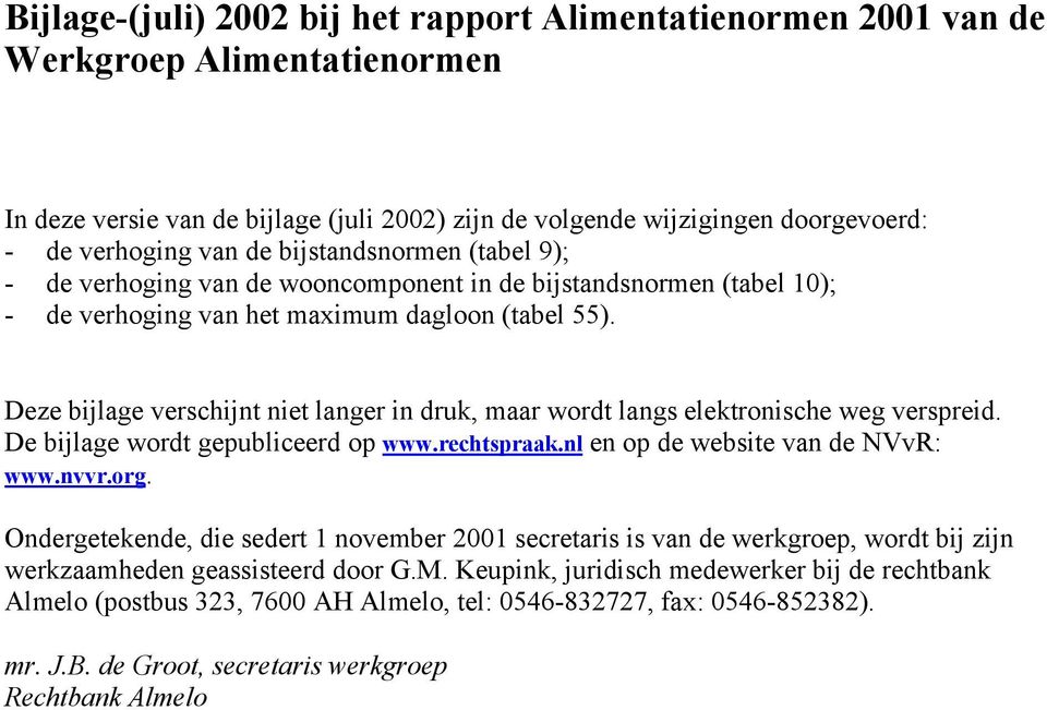 Deze bijlage verschijnt niet langer in druk, maar wordt langs elektronische weg verspreid. De bijlage wordt gepubliceerd op www.rechtspraak.nl en op de website van de NVvR: www.nvvr.org.