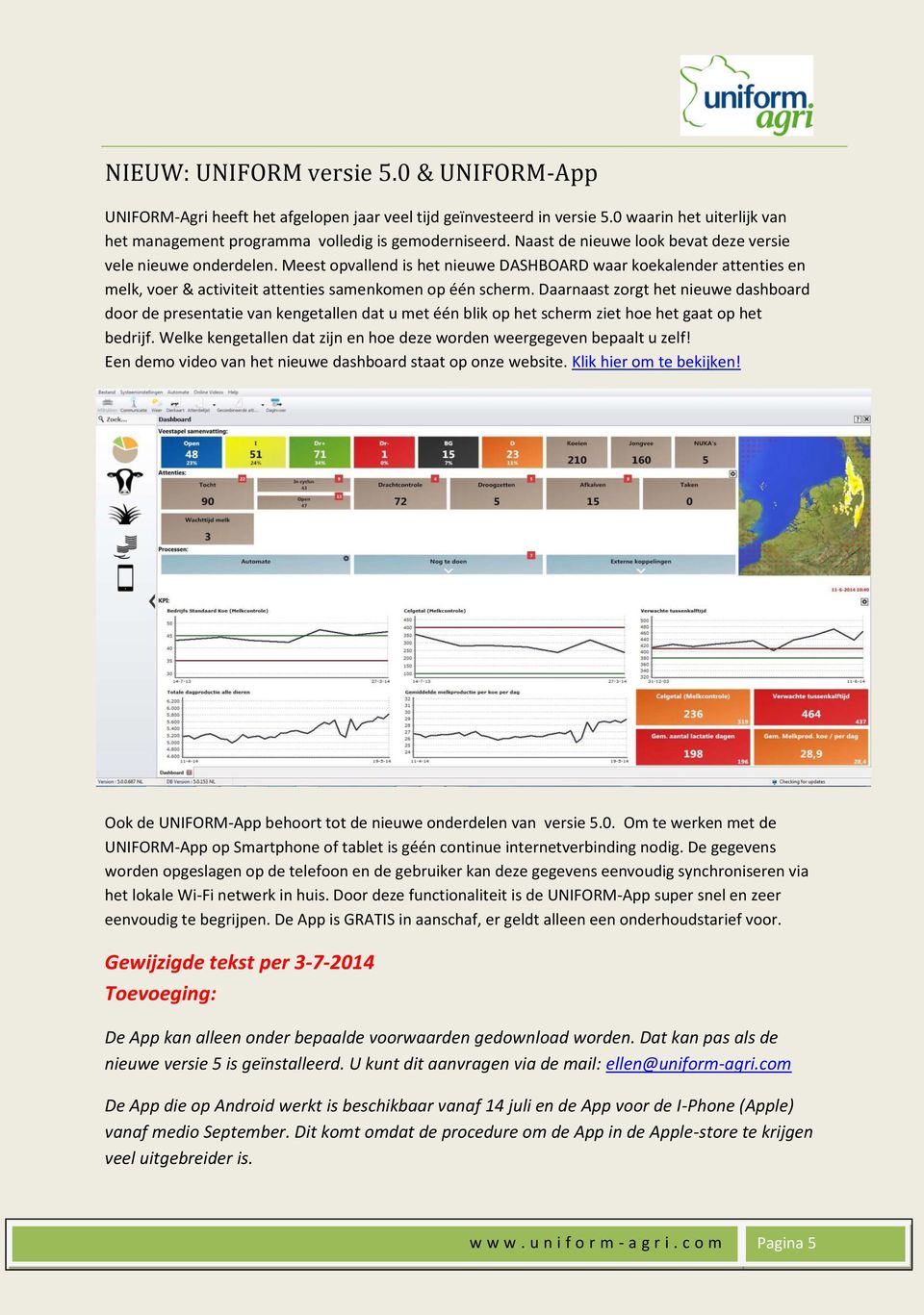 Daarnaast zorgt het nieuwe dashboard door de presentatie van kengetallen dat u met één blik op het scherm ziet hoe het gaat op het bedrijf.