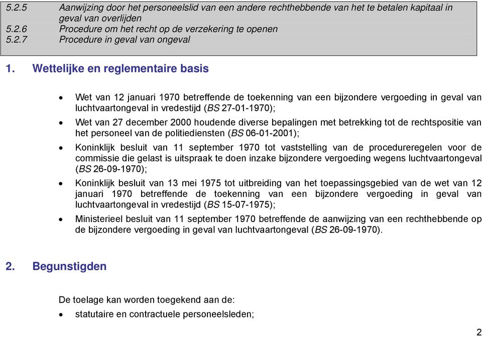 2000 houdende diverse bepalingen met betrekking tot de rechtspositie van het personeel van de politiediensten (BS 06-01-2001); Koninklijk besluit van 11 september 1970 tot vaststelling van de