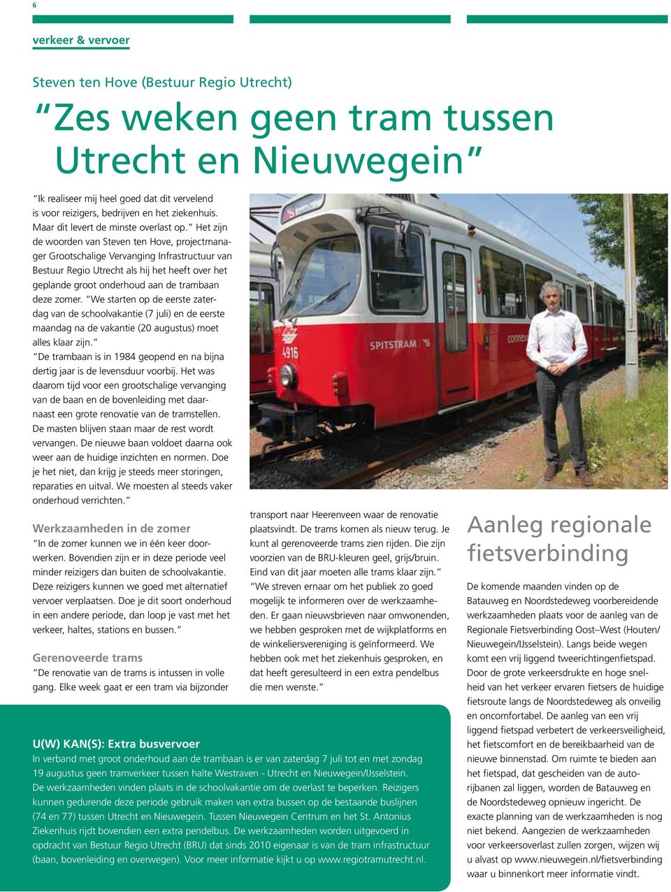 Het zijn de woorden van Steven ten Hove, projectmanager Grootschalige Vervanging Infrastructuur van Bestuur Regio Utrecht als hij het heeft over het geplande groot onderhoud aan de trambaan deze