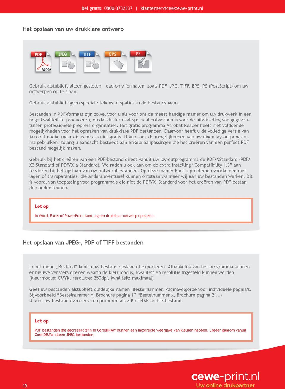 Bestanden in PDF-formaat zijn zowel voor u als voor ons de meest handige manier om uw drukwerk in een hoge kwaliteit te produceren, omdat dit formaat speciaal ontworpen is voor de uitwisseling van