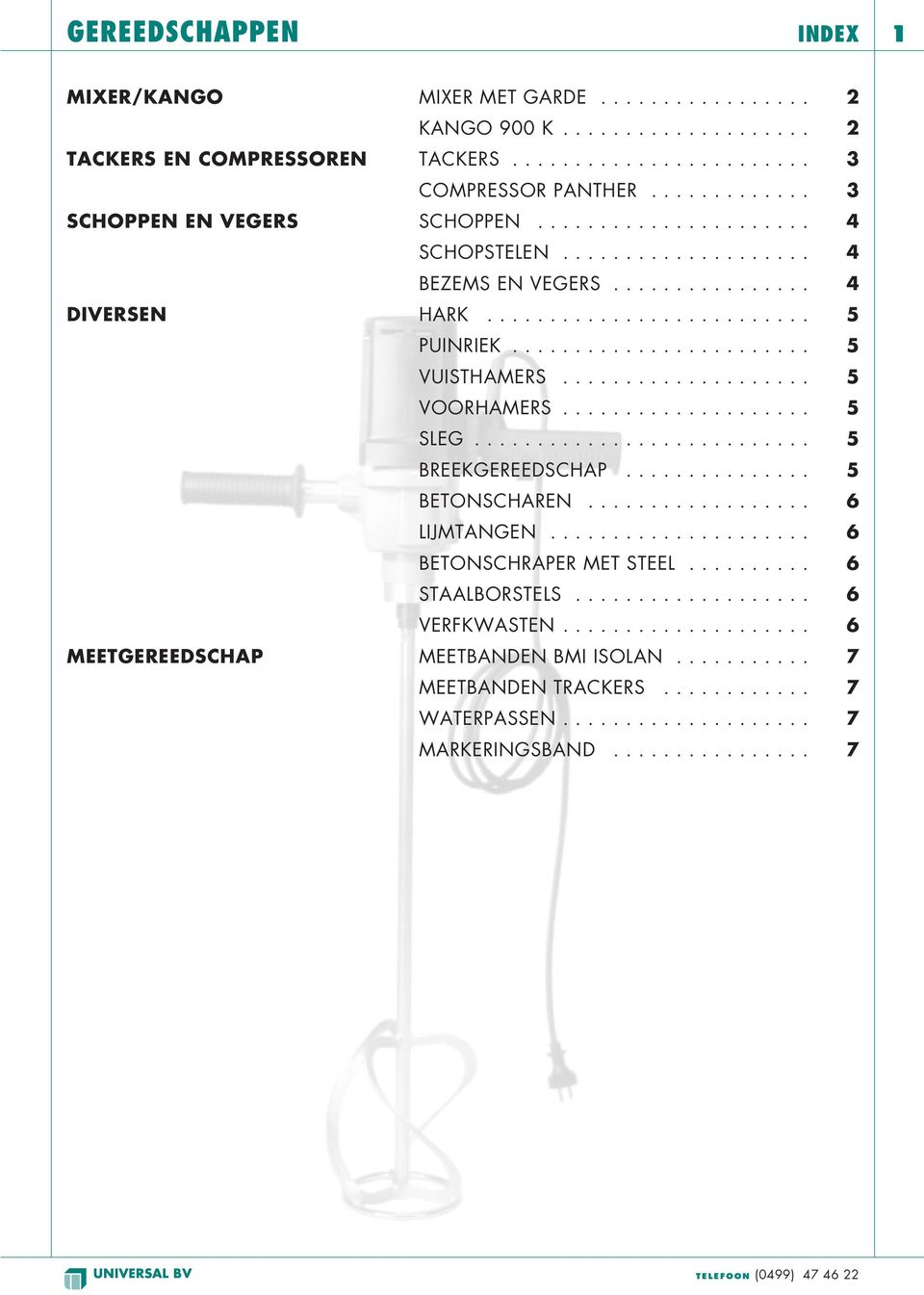 ................... 5 SLEG........................... 5 BREEKGEREEDSCHAP............... 5 BETONSCHAREN.................. 6 LIJMTANGEN..................... 6 BETONSCHRAPER MET STEEL.......... 6 STAALBORSTELS.