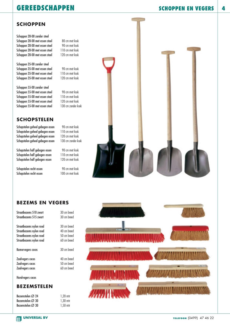 essen Schopstelen recht essen 130 cm zonder kruk 100 cm met kruk BEZEMS EN VEGERS Straatbezems 510 zwart Straatbezems 515 zwart Kamervegers cocos Zaalvegers cocos Zaalvegers cocos