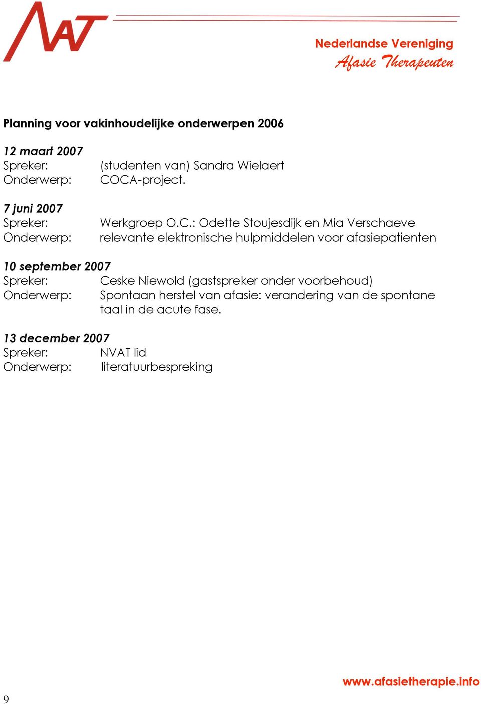 CA-project. Werkgroep O.C.: Odette Stoujesdijk en Mia Verschaeve relevante elektronische hulpmiddelen voor afasiepatienten 10