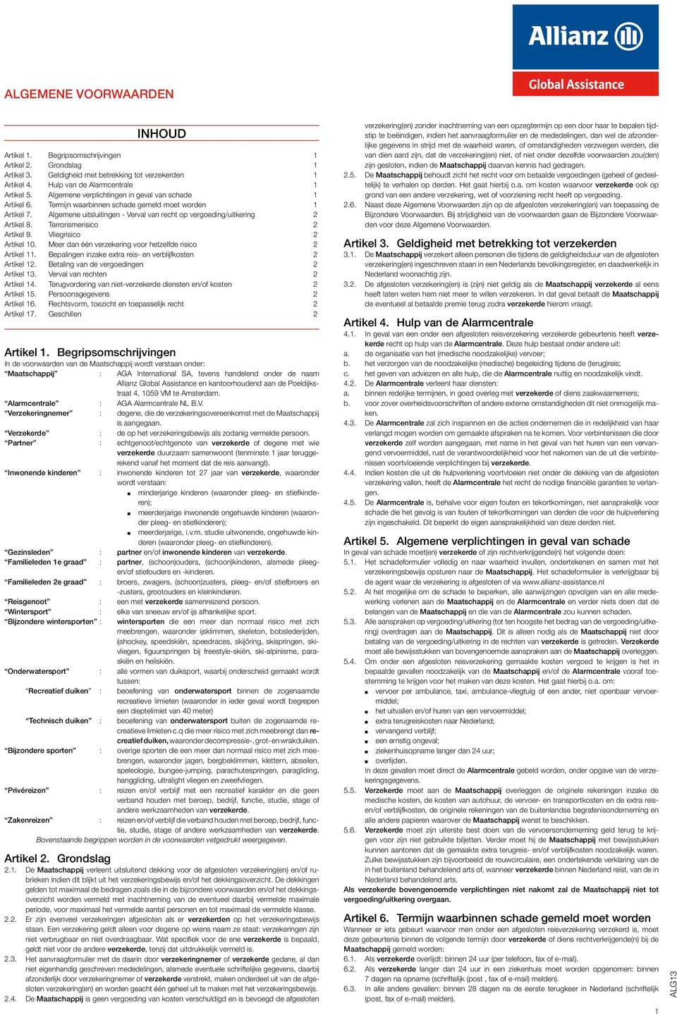 Terrorismerisico 2 Artikel 9. Vliegrisico 2 Artikel 0. Meer dan één verzekering voor hetzelfde risico 2 Artikel. Bepalingen inzake extra reis- en verblijfkosten 2 Artikel 2.