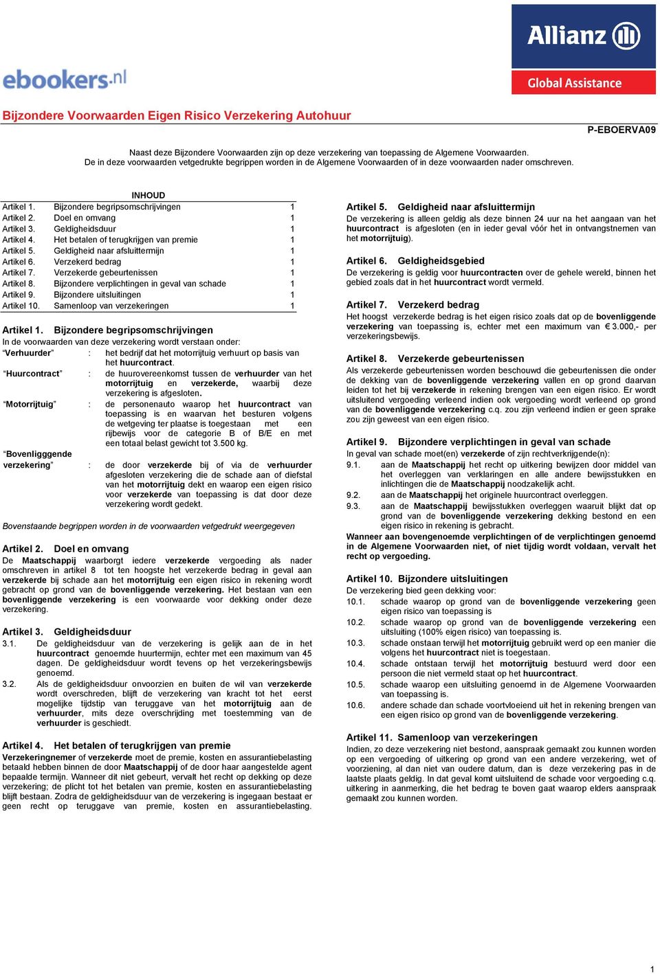 Doel en omvang Artikel 3. Geldigheidsduur Artikel 4. Het betalen of terugkrijgen van premie Artikel 5. Geldigheid naar afsluittermijn Artikel 6. Verzekerd bedrag Artikel 7.