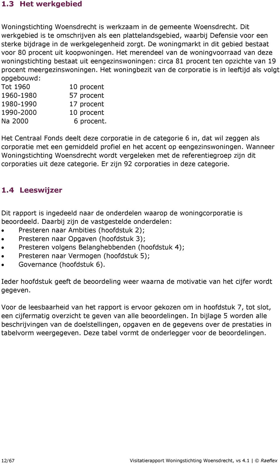 De woningmarkt in dit gebied bestaat voor 80 procent uit koopwoningen.