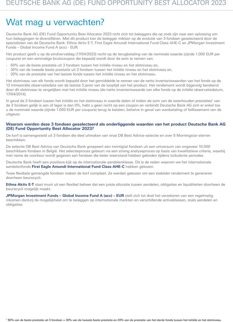 JPMorgan Investment Funds Global Income Fund A (acc) -. Het product geeft u op de eindvervaldag (7/04/2023) recht op de terugbetaling van de nominale waarde (zijnde.