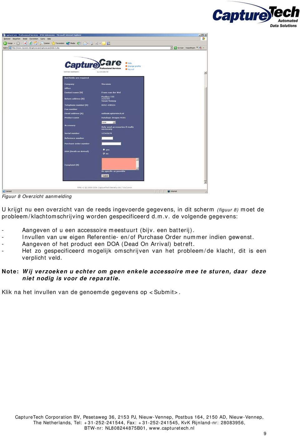 - Invullen van uw eigen Referentie- en/of Purchase Order nummer indien gewenst. - Aangeven of het product een DOA (Dead On Arrival) betreft.