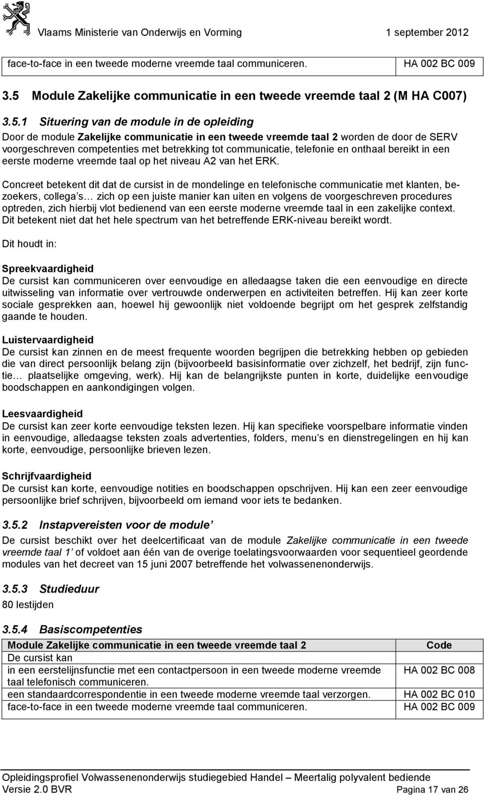 1 Situering van de module in de opleiding Door de module Zakelijke communicatie in een tweede vreemde taal 2 worden de door de SERV voorgeschreven competenties met betrekking tot communicatie,