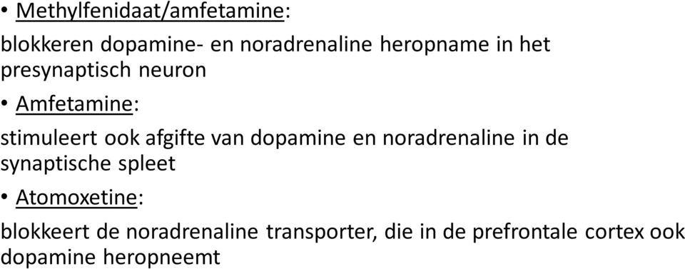 dopamine en noradrenaline in de synaptische spleet Atomoxetine: blokkeert