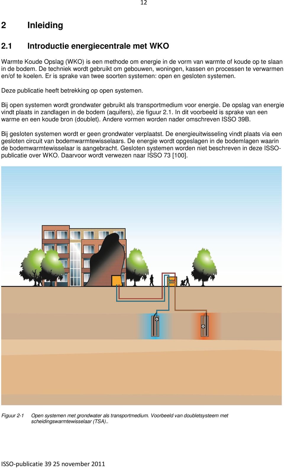 Deze publicatie heeft betrekking op open systemen. Bij open systemen wordt grondwater gebruikt als transportmedium voor energie.