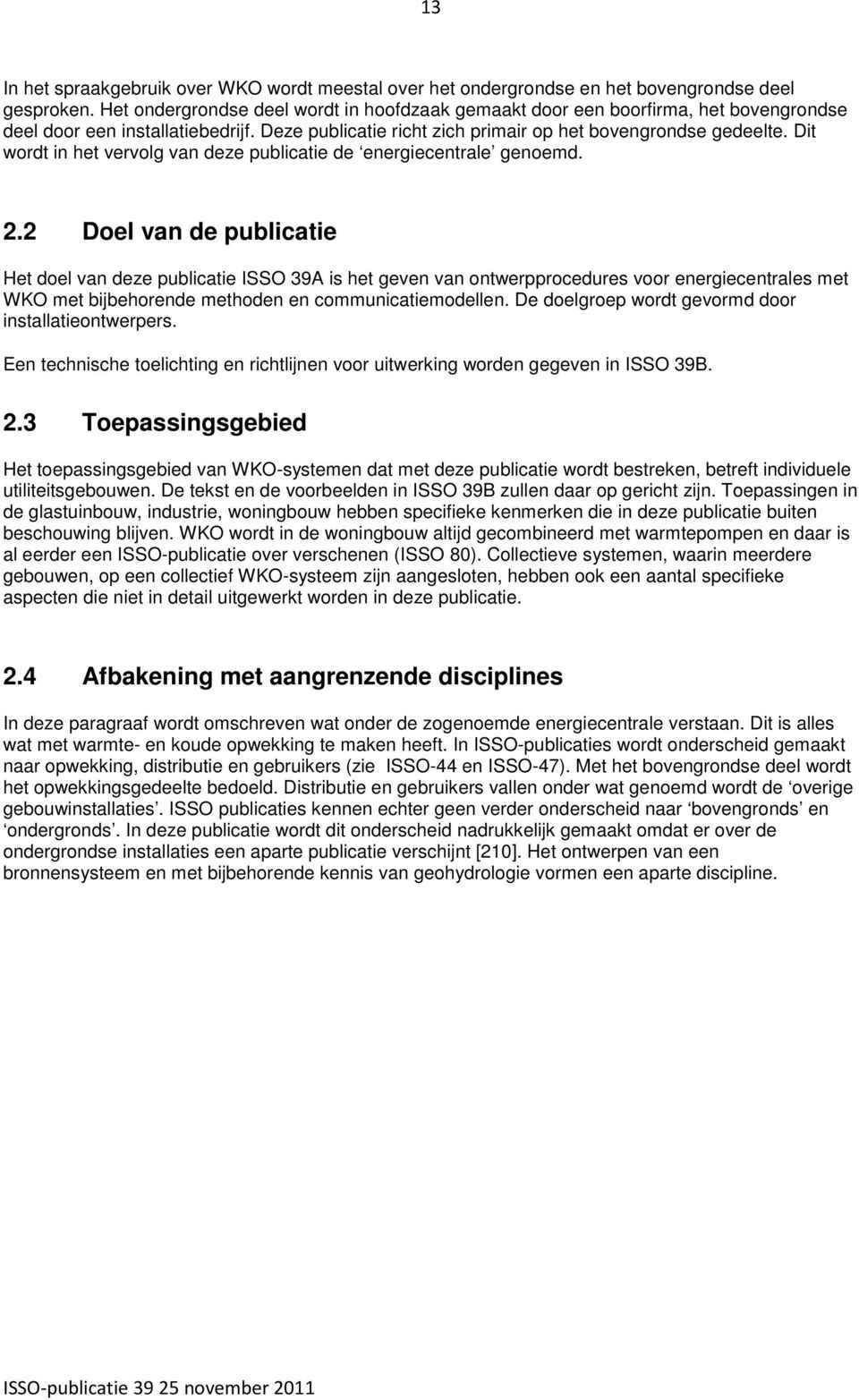 Dit wordt in het vervolg van deze publicatie de energiecentrale genoemd. 2.